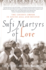 Image for Sufi Martyrs of Love: The Chishti Order in South Asia and Beyond