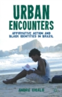 Image for Urban encounters: affirmative action and black identities in Brazil