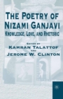 Image for Poetry of Nizami Ganjavi: Knowledge, Love, and Rhetoric