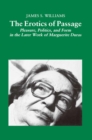 Image for Erotics of Passage: Pleasure, Politics, and Form in the Later Works of Marguerite Duras