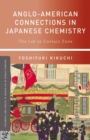 Image for Anglo-American connections in Japanese chemistry: the lab as contact zone