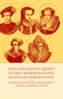 Image for High and Mighty Queens of Early Modern England: Realities and Representations