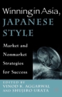Image for Winning in Asia, Japanese Style: Market and Nonmarket Strategies for Success