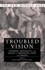 Image for Troubled Vision: Gender, Sexuality and Sight in Medieval Text and Image