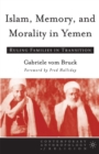 Image for Islam, Memory, and Morality in Yemen: Ruling Families in Transition