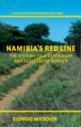 Image for Namibia&#39;s red line: the history of a veterinary and settlement border