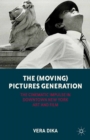 Image for The (moving) pictures generation: the cinematic impulse in downtown New York art and film