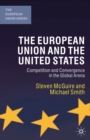 Image for The European Union and the United States: competition and convergence in the global arena