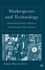 Image for Shakespeare and technology: dramatizing early modern technological revolutions