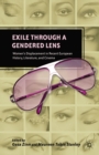Image for Exile through a gendered lens: women&#39;s displacement in recent European history, literature, and cinema