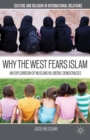 Image for Why the west fears Islam: an exploration of Muslims in liberal democracies