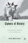 Image for Ciphers of history: Latin American readings for a cultural age