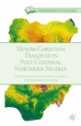 Image for Muslim-Christian dialogue in postcolonial northern Nigeria: the challenges of inclusive cultural and religious pluralism