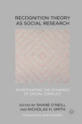 Image for Recognition theory as social research: investigating the dynamics of social conflict