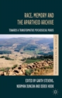 Image for Race, memory and the apartheid archive  : towards a transformative psychosocial praxis