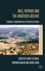 Image for Race, memory and the apartheid archive: towards a transformative psychosocial praxis