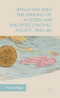 Image for Inflation and the Making of Australian Macroeconomic Policy, 1945–85