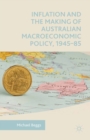 Image for Inflation and the making of Australian macroeconomic policy, 1945-85