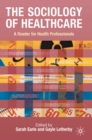 Image for The Sociology of Healthcare: A Reader for Health Professionals