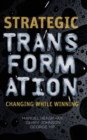 Image for Strategic transformation  : changing while winning