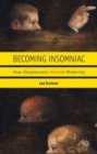 Image for Becoming insomniac  : how sleeplessness alarmed modernity