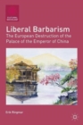 Image for Liberal barbarism  : the European destruction of the palace of the emperor of China