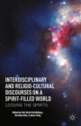 Image for Interdisciplinary and religio-cultural discourses on a spirit-filled world: loosing the spirits