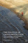 Image for Politics of Child Protection: Contemporary Developments and Future Directions