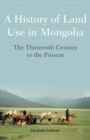 Image for A history of land use in Mongolia: the thirteenth century to the present