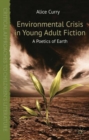 Image for Environmental Crisis in Young Adult Fiction : A Poetics of Earth