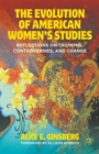 Image for The evolution of American women&#39;s studies  : reflections on triumphs, controversies, and change