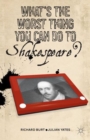 Image for What&#39;s the worst thing you can do to Shakespeare?