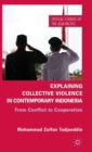 Image for Explaining collective violence in contemporary Indonesia  : from conflict to cooperation