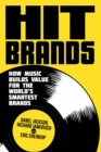Image for Hit brands: how music builds value for the world&#39;s smartest brands