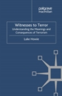Image for Witnesses to terror: understanding the meanings and consequences of terrorism