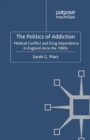 Image for The politics of addiction: medical conflict and drug dependence in England since the 1960s