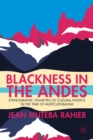 Image for Blackness in the andes: ethnographic vignettes of cultural politics in the time of multiculturalism