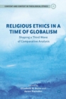 Image for Religious ethics in a time of globalism: shaping a third wave of comparative analysis