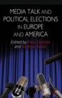 Image for Media Talk and Political Elections in Europe and America