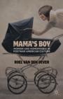 Image for Mama&#39;s boy  : momism and homophobia in postwar American culture