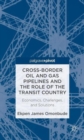 Image for Cross-border oil and gas pipelines and the role of the transit country  : economics, challenges and solutions