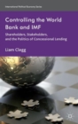 Image for Controlling the World Bank and IMF  : shareholders, stakeholders, and the politics of concessional lending