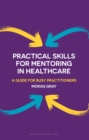 Image for Practical skills for mentoring in healthcare  : a guide for busy practitioners