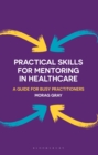 Image for Practical Skills for Mentoring in Healthcare: A Guide for Busy Practitioners