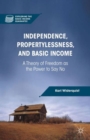 Image for Independence, propertylessness, and basic income  : a theory of freedom as the power to say no