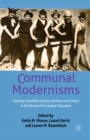 Image for Communal modernisms: teaching twentieth-century literature and culture in the twenty-first-century classroom
