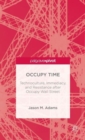 Image for Occupy time  : technoculture, immediacy and resistance after Occupy Wall Street
