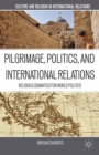 Image for Pilgrimage, politics, and international relations: religious semantics for world politics