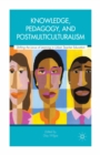 Image for Knowledge, pedagogy, and postmulticulturalism: shifting the locus of learning in urban teacher education