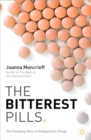 Image for The bitterest pills: the troubling story of antipsychotic drugs